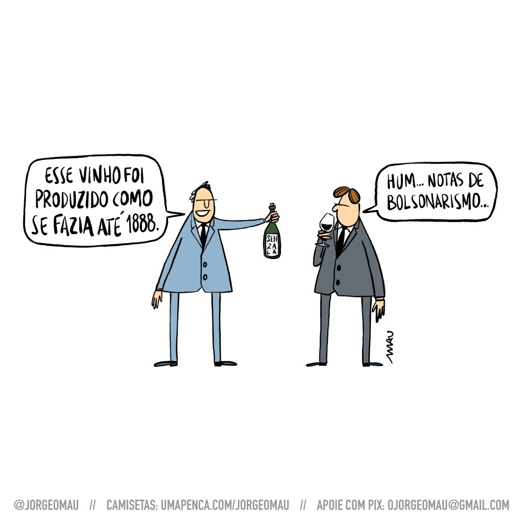 charge - dois homens brancos, metidos em seus ternos, conversam. O da esquerda, segurando uma garrafa de vinho onde se lê no rótulo “senzala”, diz: esse vinho foi produzido como se fazia até 1888. O outro, cheirando o conteúdo da taça comenta: hum… notas de bolsonarismo…
