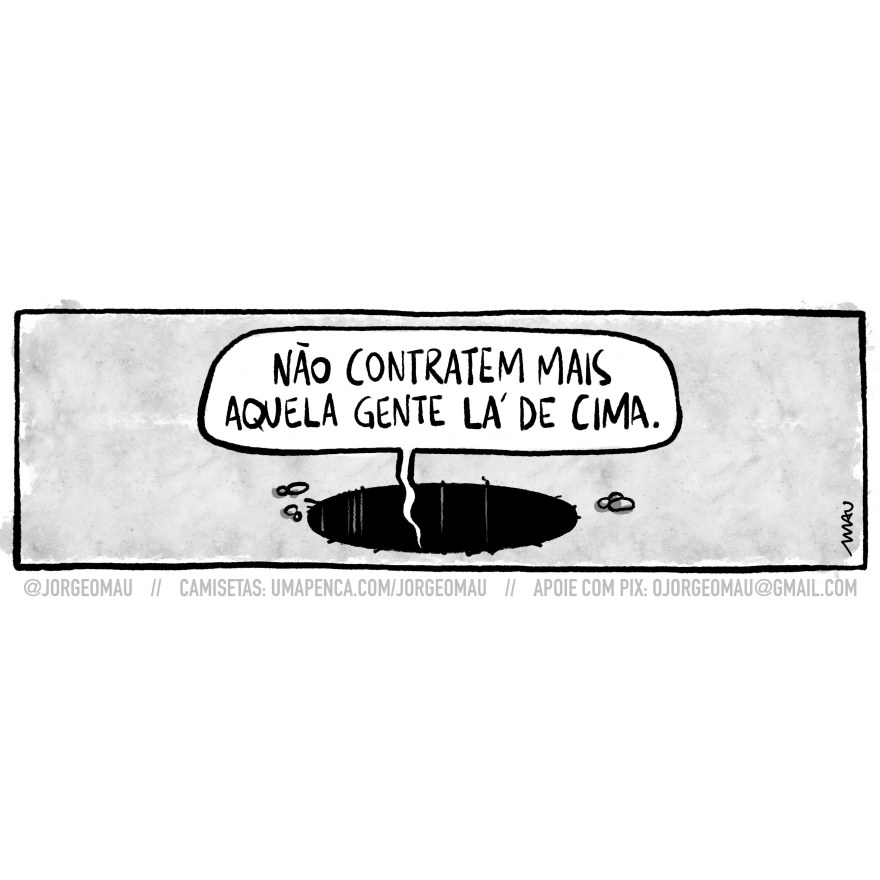 charge - O desenho é todo em preto e branco. Já um buraco, com algumas pedras em volta. Ele tem as paredes pretas e algumas ranhuras na borda. De dentro dele sai uma voz dizendo: não contratem mais aquela gente lá de cima.