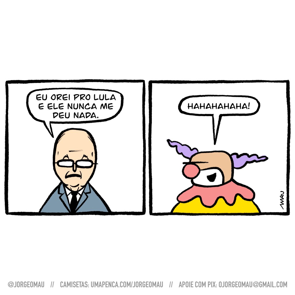 charge em dois quadros - 1º quadro, edir da universal reclama: eu um orei pro Lula e ele nunca me deu nada. 2° quadro, o palhaço de nariz vermelho e cabelos roxos ri: hahahahaha!
