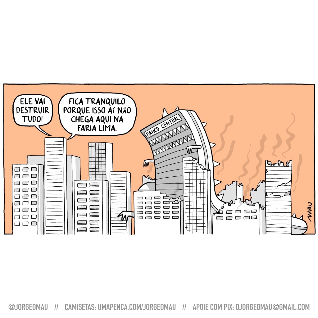 charge - De um prédio alto, alguém grita: ele vai destruir tudo! Respondem: fica tranquilo porque isso aí não chega aqui na faria lima. Vindo da direita do desenho um monstro caminha entre os prédios, deixando para trás um rastro de destruição. O monstro é um prédio também, mas tem rabo, pernas e braços de dinossauro. Tem também um letreiro em sua fachada, próximo ao terraço, que diz: banco central. O desenho dos prédios e do monstro é feito de linhas e sombras sobre um fundo alaranjado.