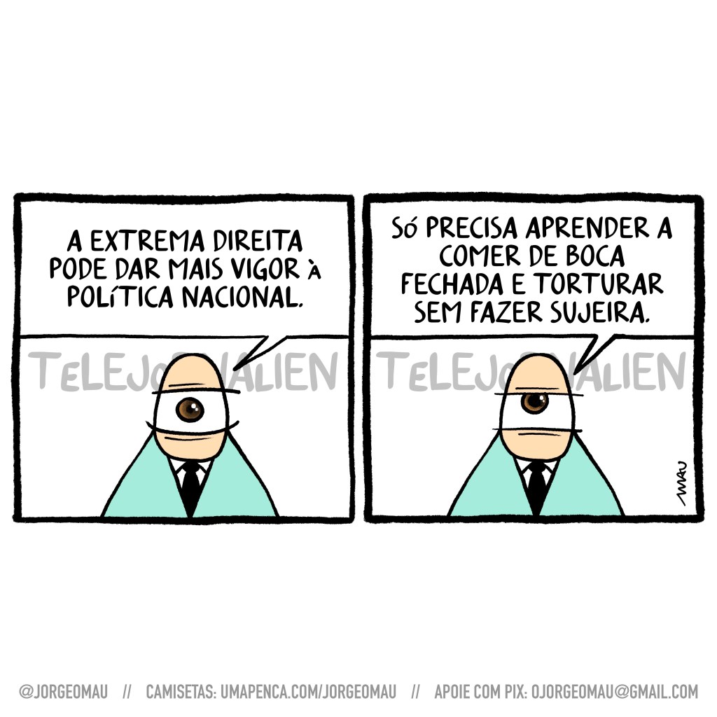 charge em dois quadros - 1º quadro, o âncora denunciar olho só do telejornalien faz a chamada: a extrema direita pode dar mais vigor à política nacional. 2º quadro, e continua: só precisa aprender a comer de boca fechada e torturar sem fazer sujeira.