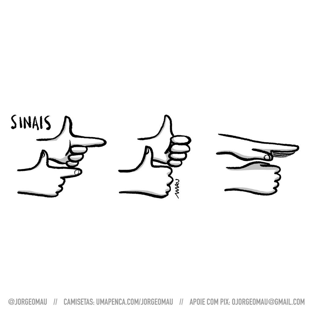 charge - Sob o título “sinais” há três pares de mãos. o primeiro par à esquerda, faz a arminha, com indicadores e polegares estendidos. O segundo par tem os polegares estendidos e o restante dos dedos cerrados na mão, fazendo um “joinha” cada. O terceiro par tem uma das mãos batendo espalmada sobre o punho cerrado.