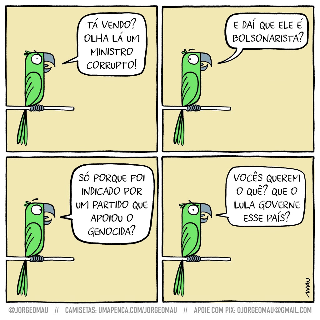 charge em quatro quadros - um papagaio no poleiro está papagaiando. 1° quadro: tá vendo? olha lá um ministro corrupto! 2° quadro: e daí que ele é bolsonarista? 3° quadro: só porque foi indicado por um partido que apoiou o genocida? 4º quadro: vocês querem o que? que o lula governe esse país?