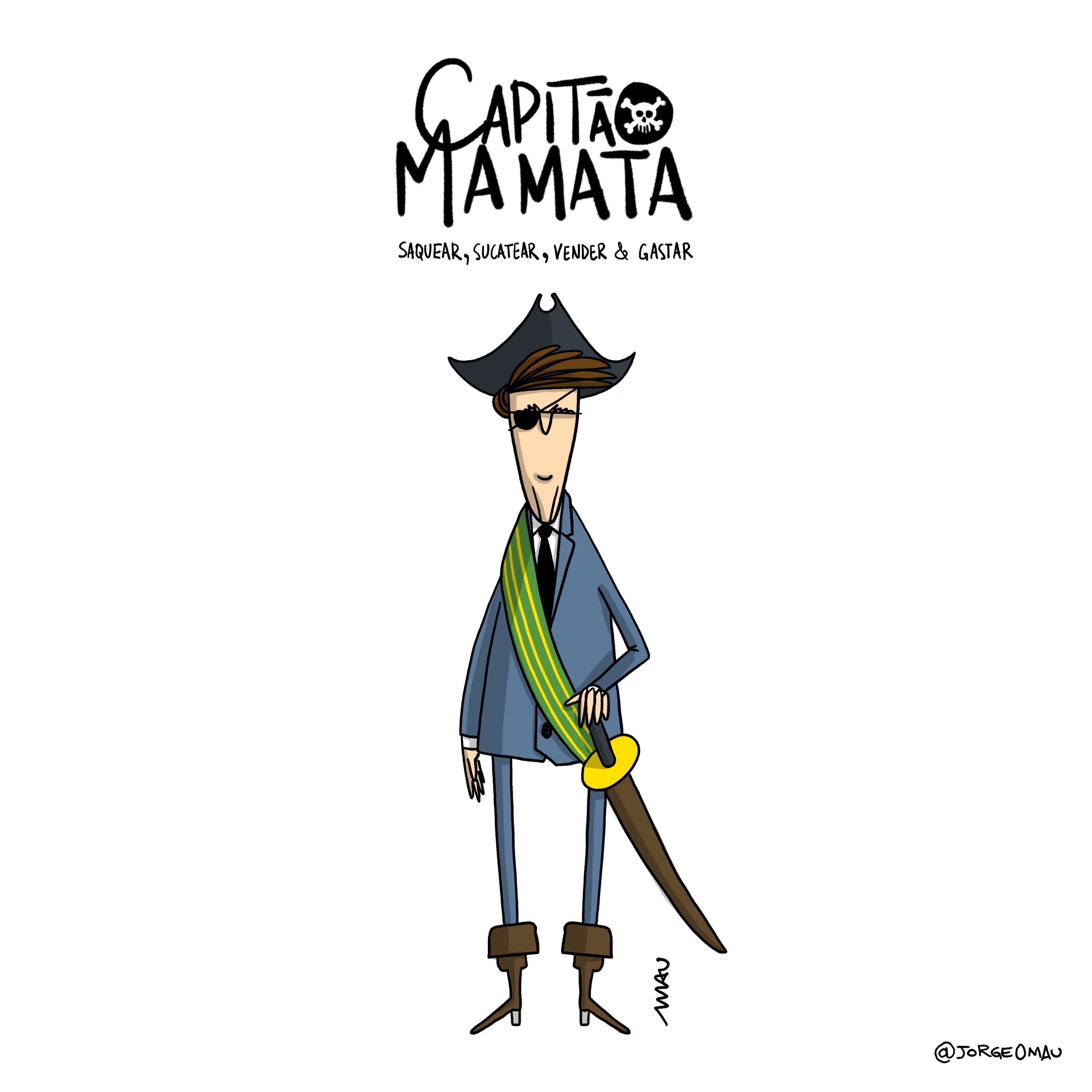 charge - Sob o título “capitão mamata: saquear, sucatear, vender e gastar.” está jair, usando tapa-olho, vestindo um terno, com as calças por dentro de botas, usando chapéu de pirata e com uma espada presa à faixa presidencial.