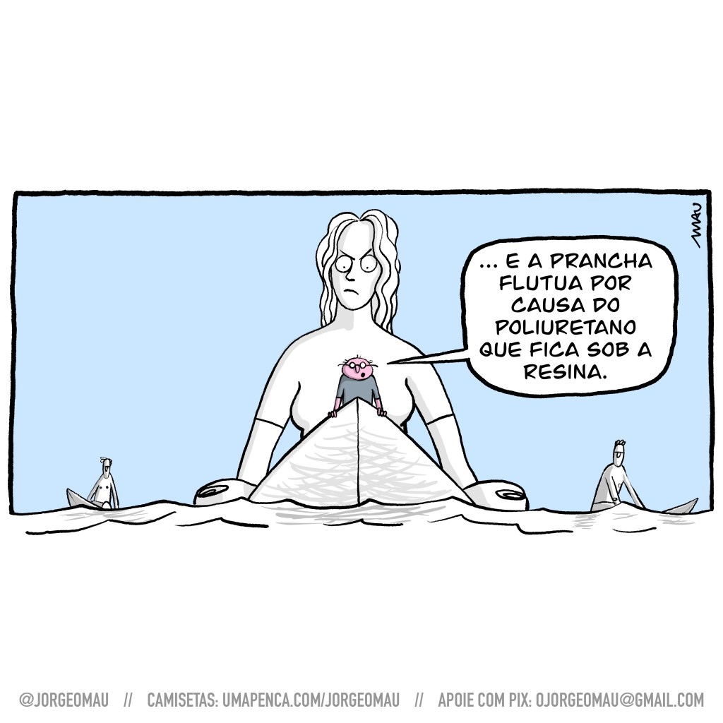 cartum - vista de frente, uma mulher está sentada em sua prancha, esperando sua onda, ao fundo se vê mais dois surfistas, também sentados em suas pranchas. Ela veste uma roupa de neoprene e tem os cabelos soltos. Na ponta da prancha, apoiado em seus dois braços, o pequeno homem rosado termina sua explicação: …e a prancha flutua por causa do poliuretano que fica sob a resina.