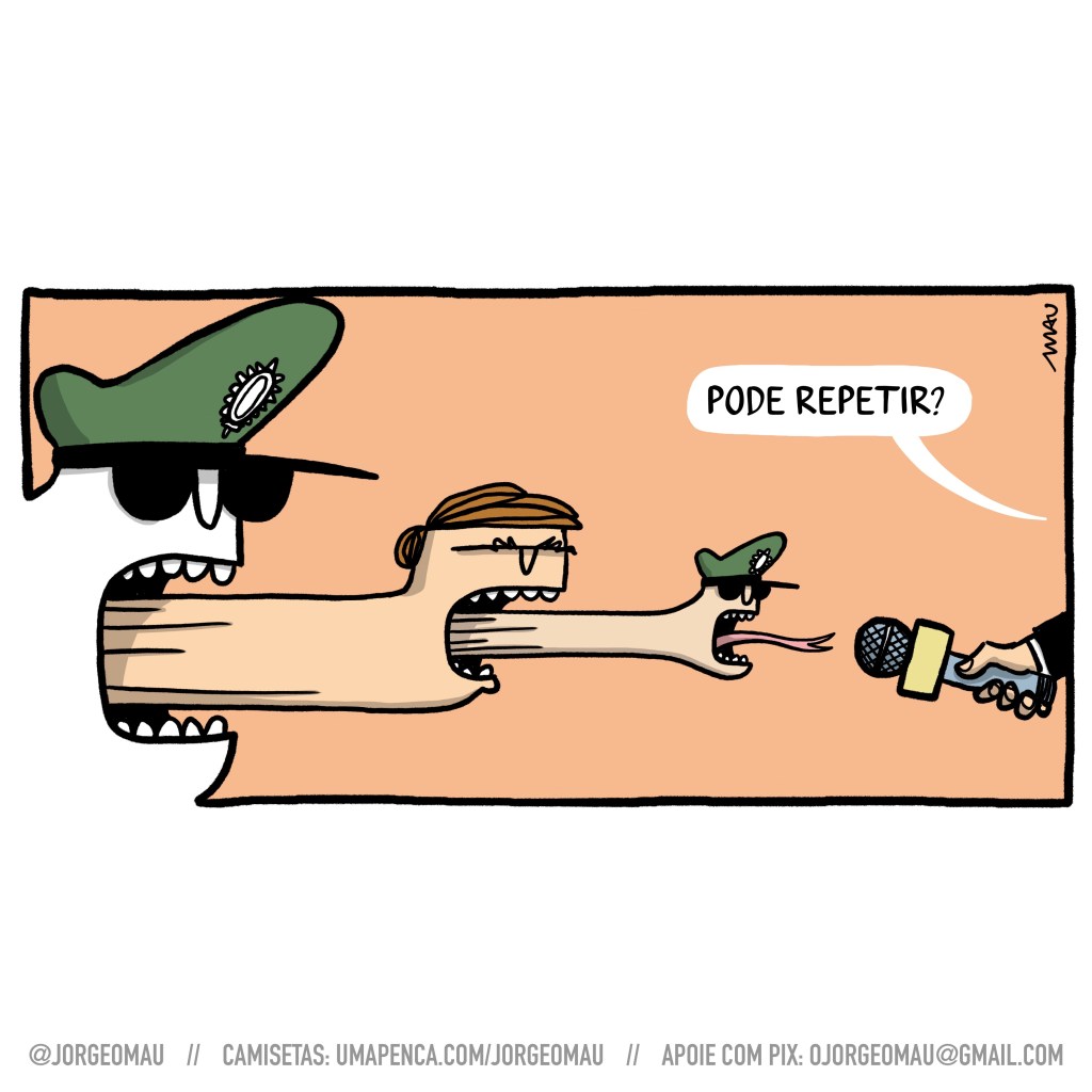 charge - Um general, ameaçador, com a boca escancarada, dela sai a cabeça do jair, também com a boca escancarada, e desta daí uma terceira cabeça, de um general novamente. Essa última, também com a boca escancarada, mas dela sai uma língua bifurcada. Do outro lado, uma mão segurando microfone de reportagem e o repórter pergunta: pode repetir?