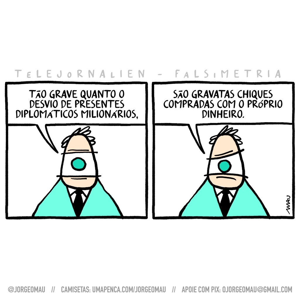 charge em dois quadros - título: telejornalien falsimetria - 1º quadro, o âncora de um olho só do telejornalien começa sua chamada: tão grave quanto o desvio de presentes diplomáticos milionários, 2º quadro, ele completa: são gravatas chiques compradas com o próprio dinheiro.