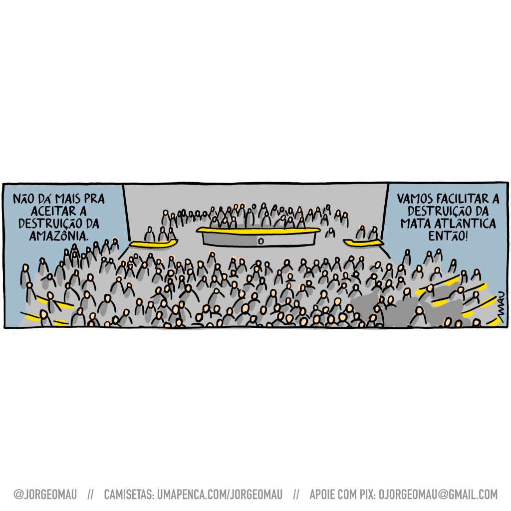 charge - num congresso lotado de congressistas alguém discursa: não dá mais pra aceitar a destruição da amazônia. Outro alguém interrompe: vamos facilitar a destruição da mata atlântica então!