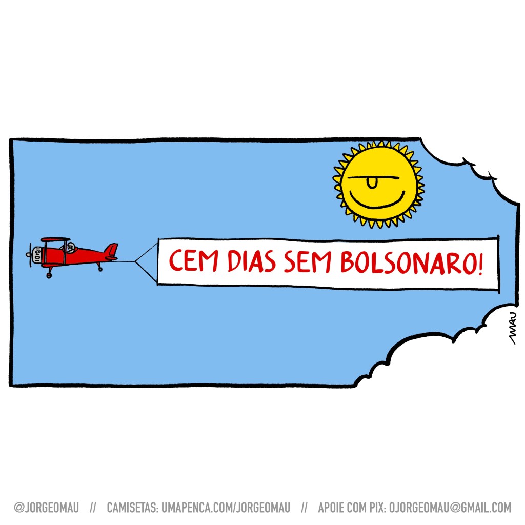 charge - num céu azul, com algumas nuvens, um avião biplano vermelho voa levando uma longa faixa onde se lê: CEM DIAS SEM BOLSONARO! O sol assiste sorrindo.