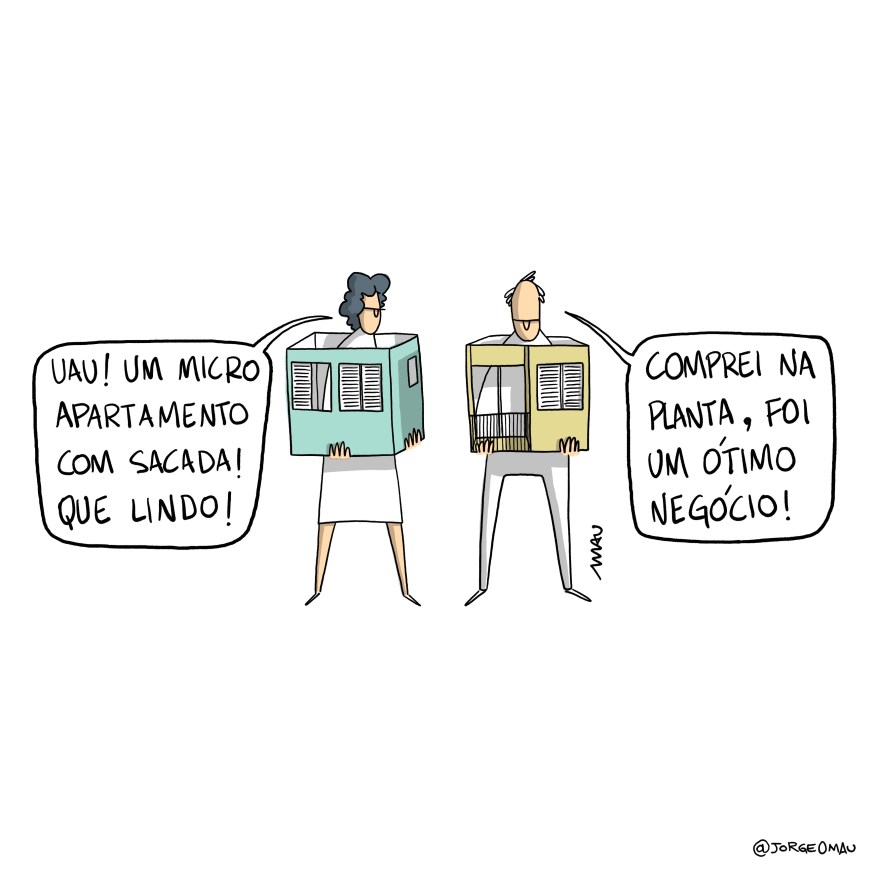 charge - uma mulher e um homem conversam. Ambos estão dentro de pequenas caixas, seguras pelas mãos na altura do peito. A caixa dela tem janelas e a dele tem uma sacada além das janelas. Ela comenta: uau! um micro apartamento com sacada! que lindo! Ele responde: comprei na planta, foi um ótimo negócio.