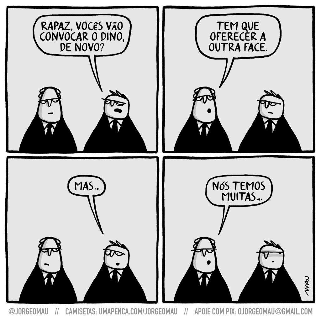 charge em quatro quadros - dois congressistas conversam - 1º quadro, um deles pergunta: rapaz, vocês vão convocar o Dino, de novo? 2º quadro, o outro responde: tem que oferecer a outra face. 3º quadro, incrédulo, o primeiro diz: mas… 4º quadro, o outro esclarece: nós temos muitas…