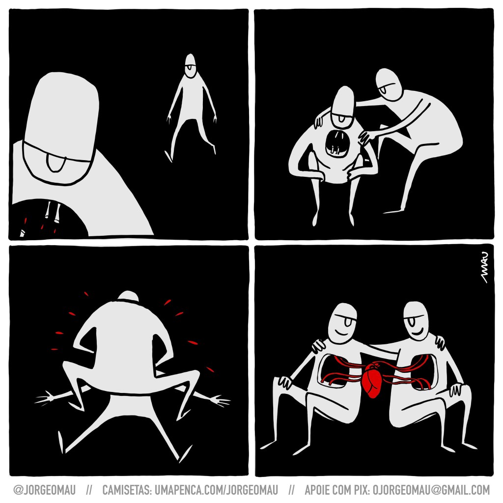 tirinha em quatro quadros - 1º quadro, no primeiro plano um humanoide de formas simples tem um buraco onde estaria seu coração. Outro humanoide vem chegando ao longe. 2º quadro, o que não tem coração está sentado no chão, segurando os joelhos, e o que chegou está agachado com as mãos em seus ombros. 3 quadro, o que chegou está agora de costas na cena, agachado sobre o outro, aparentemente tentando ajudá-lo. Há gotas vermelhas espirrando em volta deles. 4º quadro, os dois estão sentados e abraçados, agora estão conectados num só coração vermelho, que está do lado de fora dos corpos.