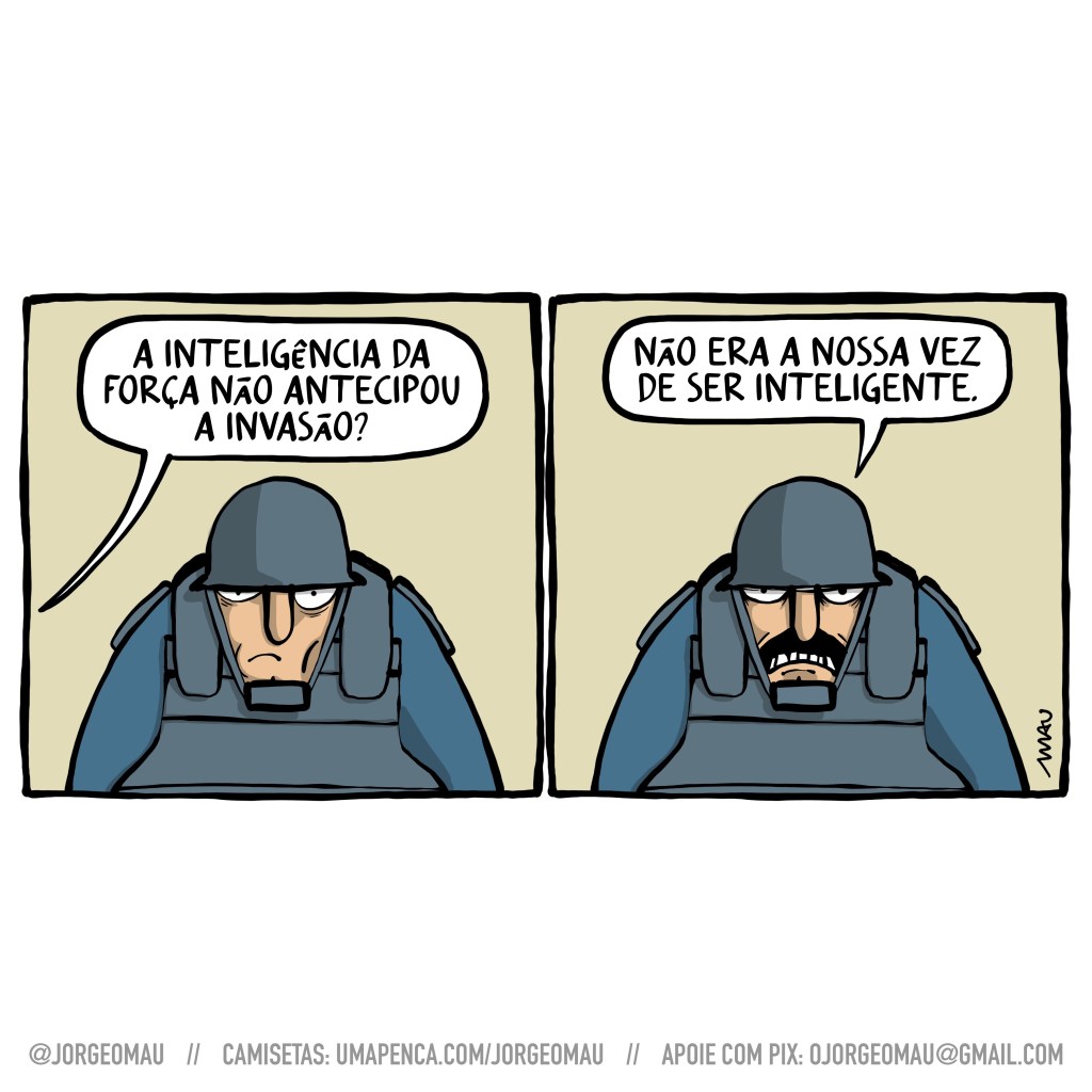 charge em dois quadros - 1º quadro, um soldado, aparamentado de capacete e colete à prova de balas escuta a pergunta: a inteligência da força não antecipou a invasão? 2º quadro, ele responde: não era a nossa vez de ser inteligente.