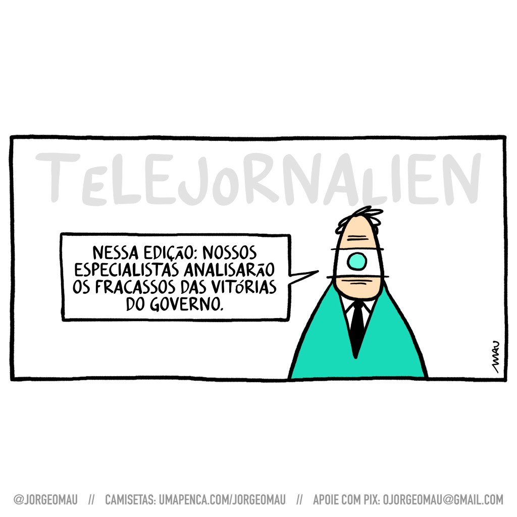 charge - Tendo ao fundo o letreiro “telejornalien”, o âncora de um olho só faz a chamada: nessa edição: nossos especialistas analisarão os fracassos das vitórias do governo.