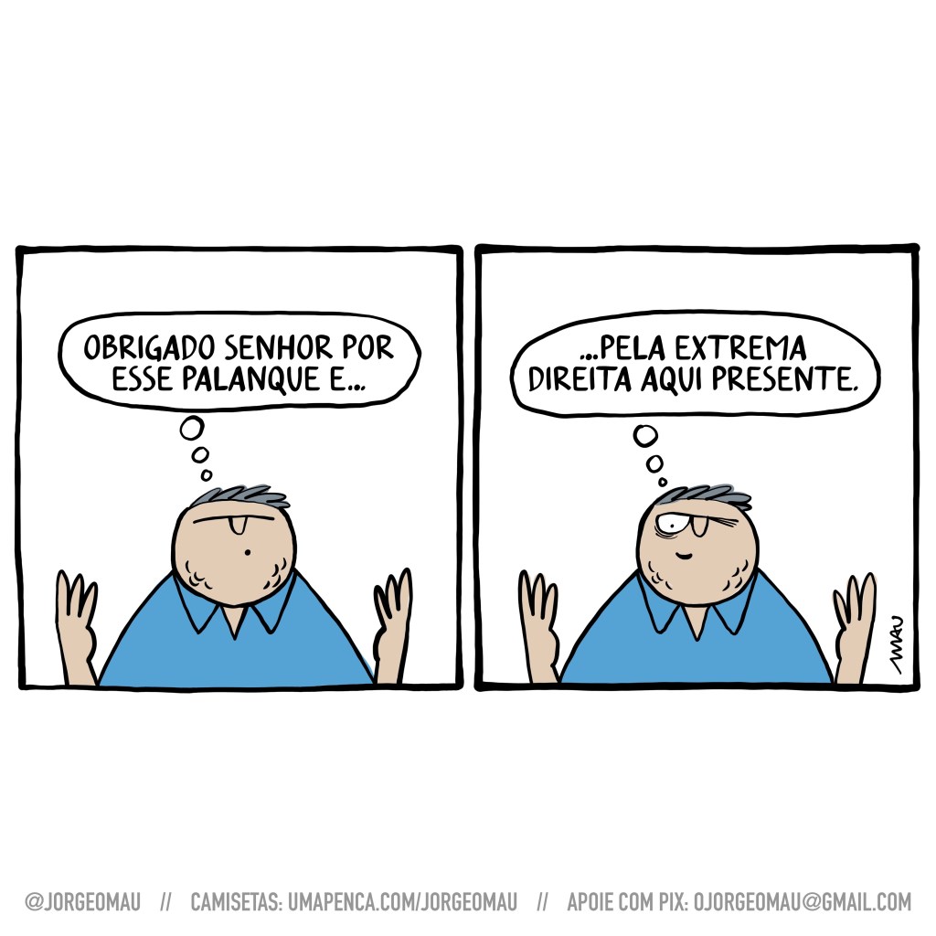 charge em dois quadros - 1º quadro, tarciso, mãos voltadas pro céu, olhos fechados e pensando: obrigado senhor por esse palanque e… 2º quadro, com um dos olhos abertos, espiando, segue com o pensamento: …pela extrema direita aqui presente.