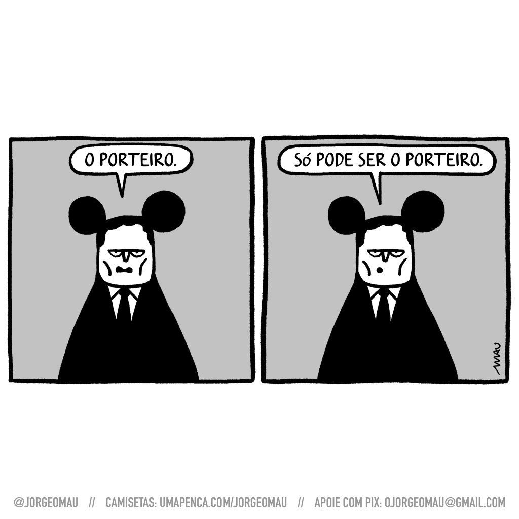 charge em dois quadros - 1º quadro, serjo, terno preto e vestindo suas orelhas de rato, diz: o porteiro. 2º quadro, e conclui: só pode ser o porteiro.