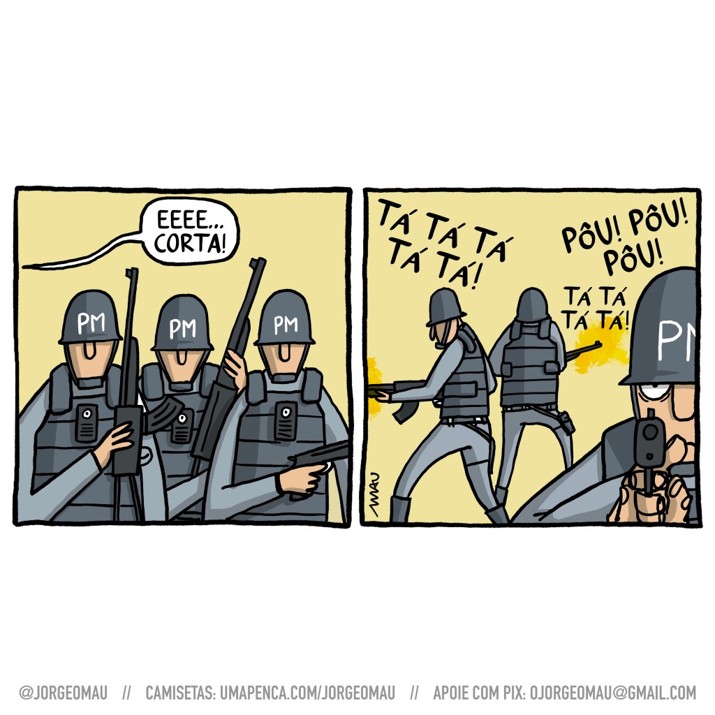 charge em dois quadros - 1º quadro, 3 policiais militares empunham suas armas, vestidos de colete à prova de balas e usando capacetes. Cada um trás no peito uma câmera. Alguém diz: eeee… corta! 2º quadro, os policiais saem cada um para um lado atirando. Um deles empunha uma pistola, está em destaque no quadro e dele só aparecem parte do rosto, as mãos e a pistola.