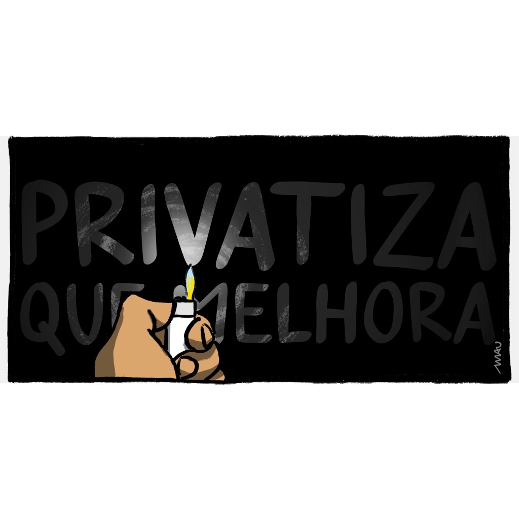 charge - No escuro, uma mão segurando um isqueiro aceso, tenta iluminar o texto: privatiza que melhora.
