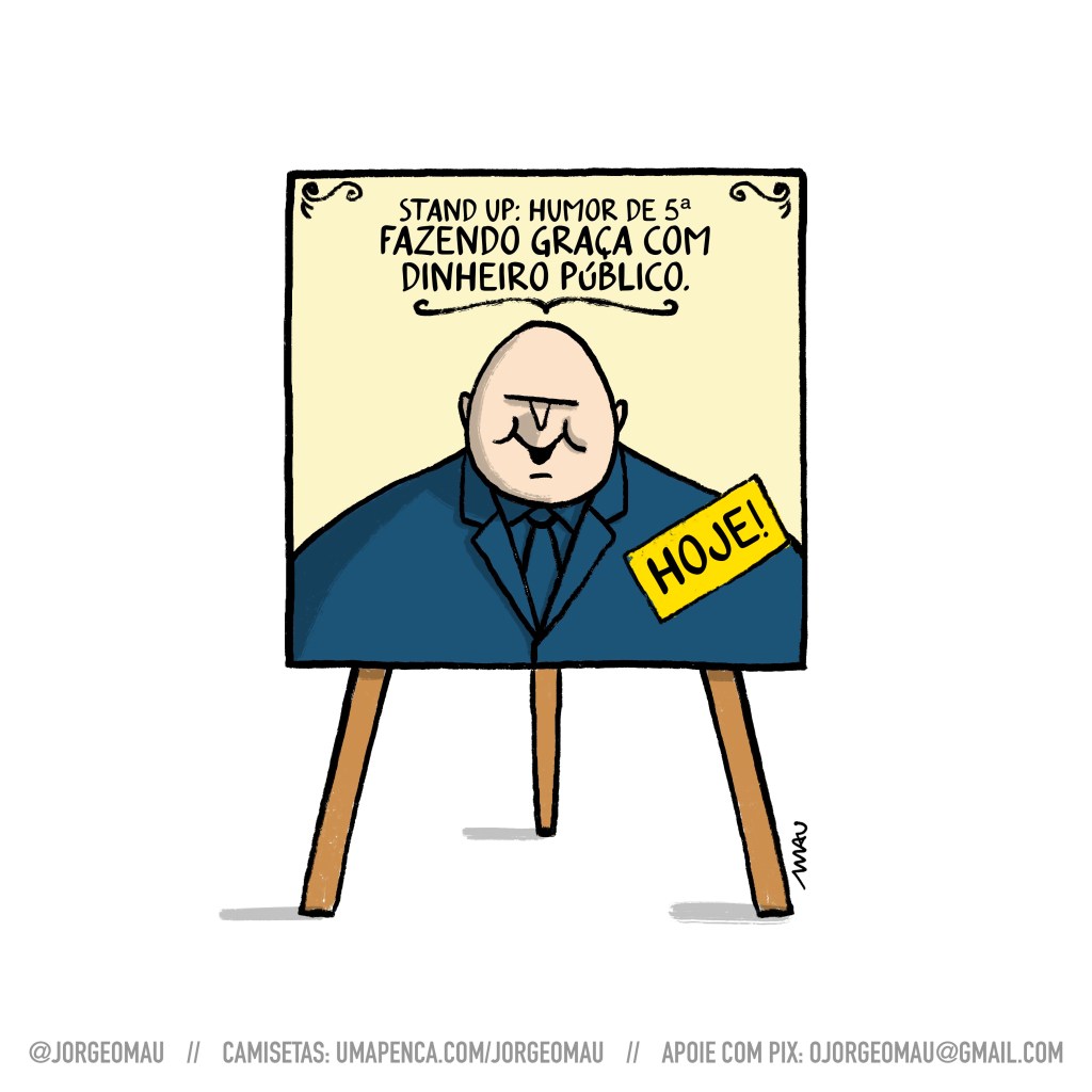 charge - um cartaz fixado num cavalete que diz: standard ou: humor de 5ª, fazendo graça com o dinheiro público. Abaixo do texto há uma caricatura do dep abilho com uma etiqueta no peito, onde está escrito: hoje!