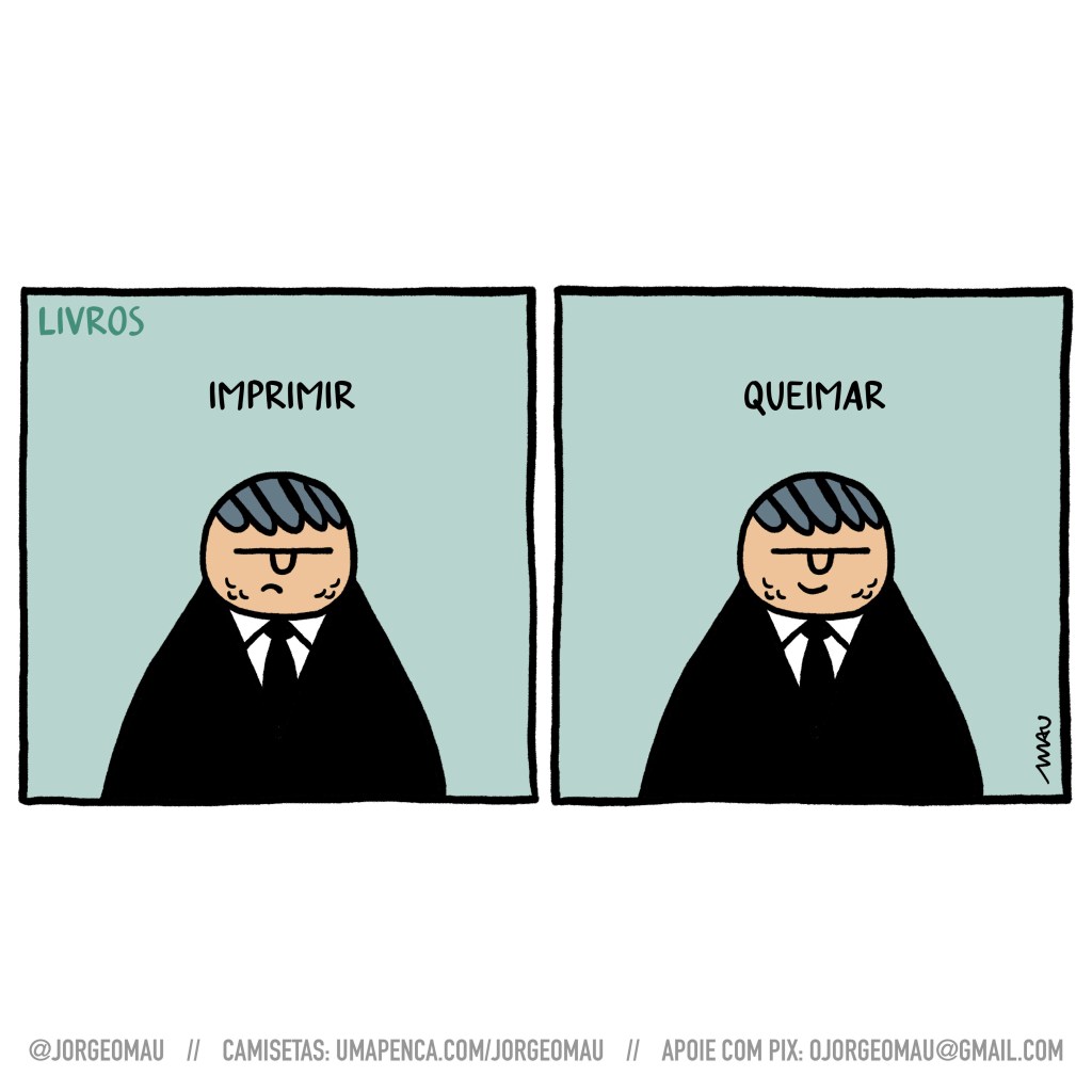 charge em dois quadros - 1º quadro, sob o título “livros” e o texto “imprimir”, tarciso está de mau humor. 2º quadro, sob o texto “queimar”, tarciso sorri.