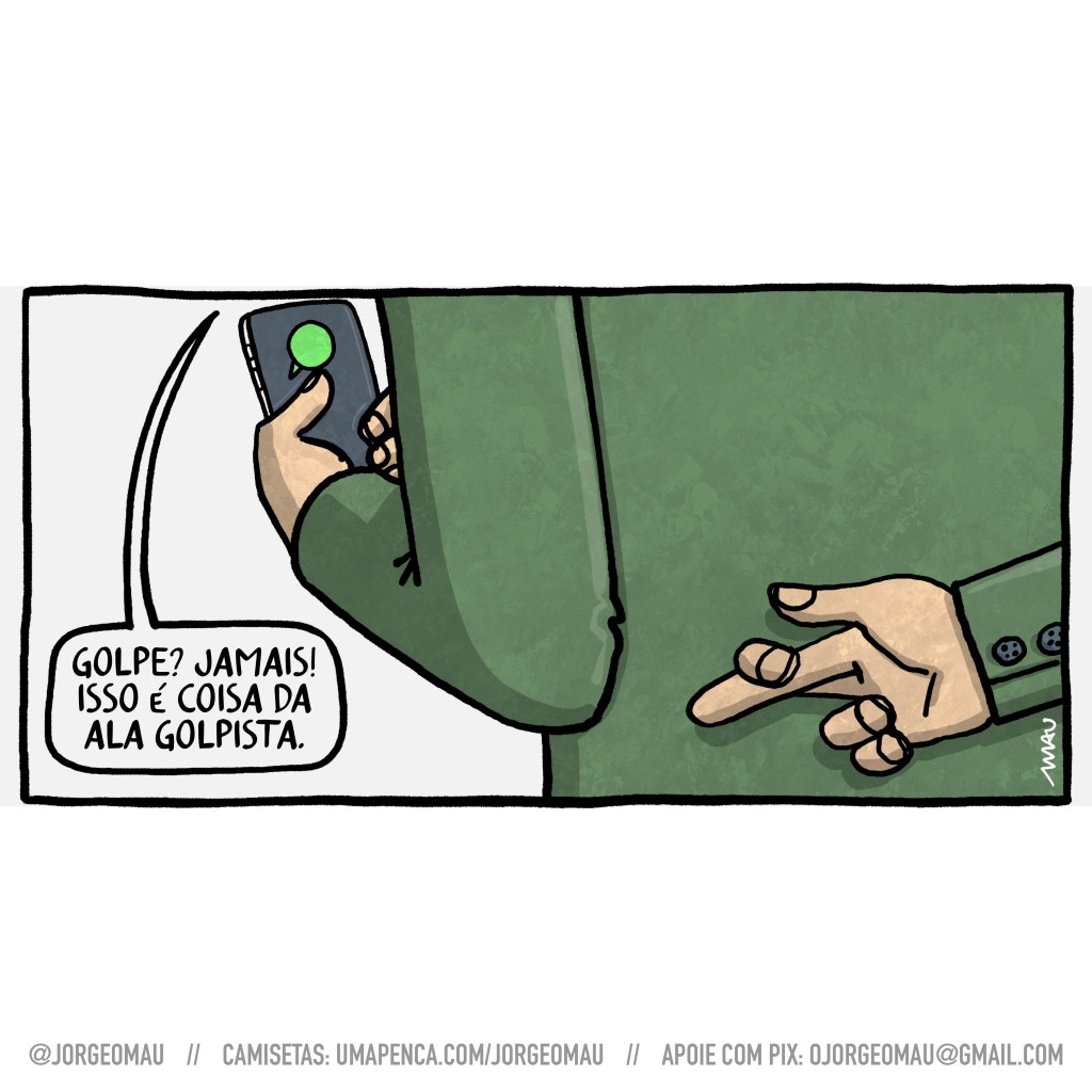 charge - de costas, um oficial do exército segura um celular com uma das mãos e tem a outra mão atrás das costas com os dedos cruzados. No celular dá pra ver um balão de mensagem verde. Ele diz: Golpe? Jamais! Isso é coisa da ala golpista.