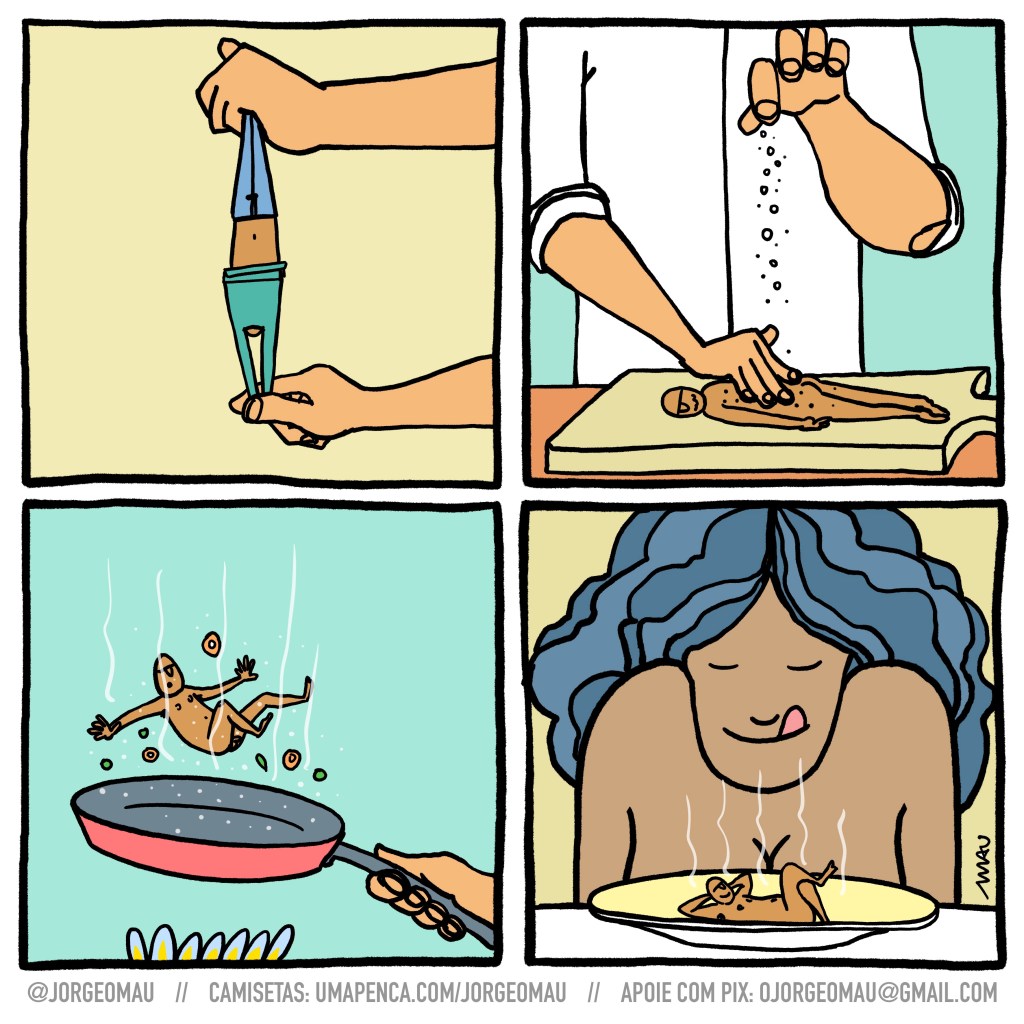 tirinha em quatro quadros - 1º quadro, o chef segura o pequeno homem pelas pernas enquanto arranca-lhe a camiseta. 2º quadro, o pequeno homem está nu, de bruços sobre a tábua de carne enquanto o chef o tempera e massageia. 3º quadro, na frigideira, o pequeno homem nu é jogado para cima entre os temperos. 4º quadro, o pequeno homem está deitado no prato, de costas, com as mãos atrás da cabeça e as pernas cruzadas, sorrindo. Ele está à frente de uma mulher que o cheira enquanto lambe os beiços.