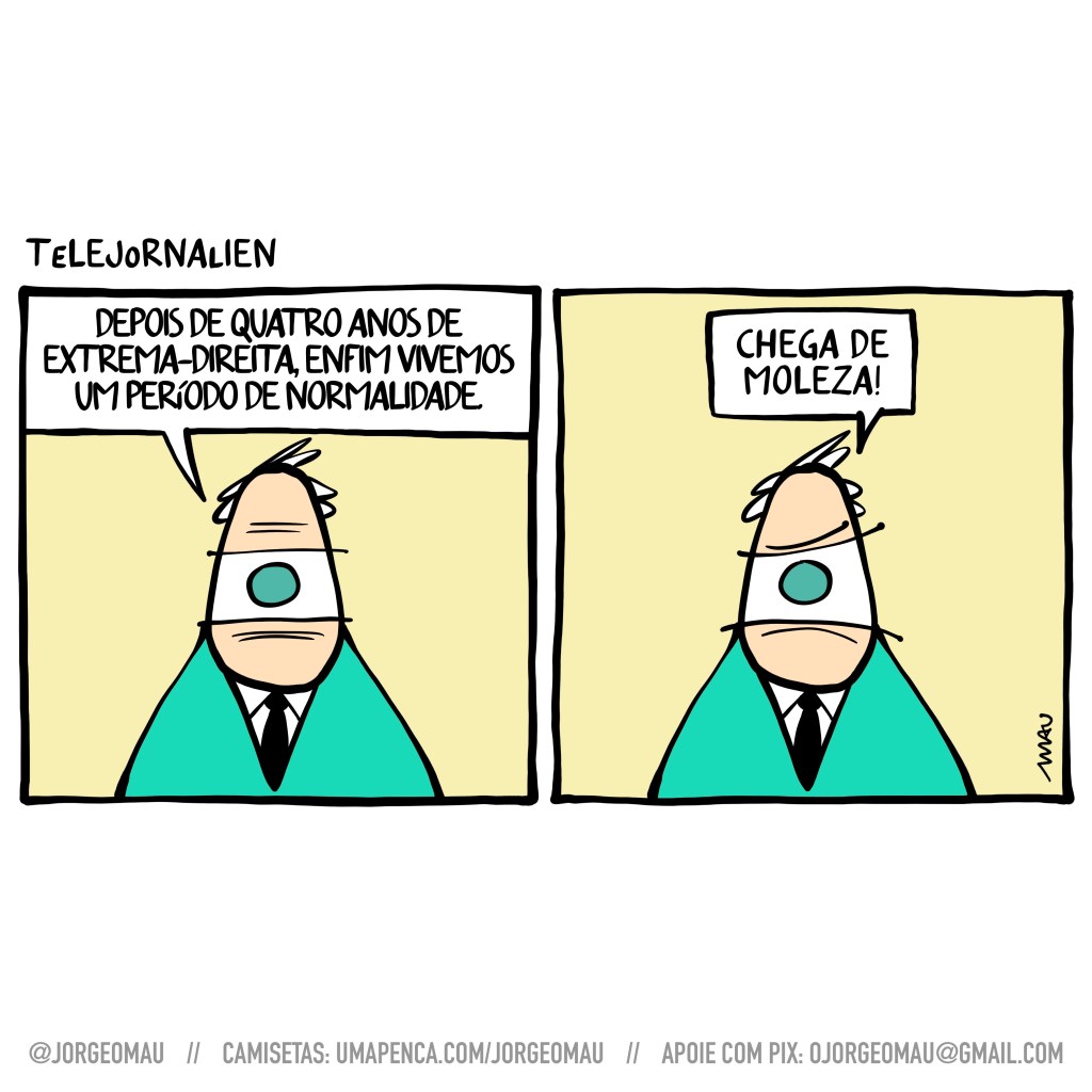 charge em dois quadros - 1º quadro, o apresentador de um olho só do telejornalien comenta: depois de quatro anos de extrema-direita, enfim vivemos um período de normalidade. 2º quadro, com olhar de ódio continua: chega de moleza!