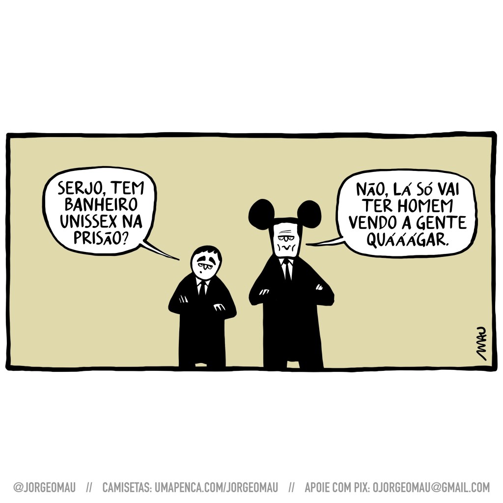 charge - chupetinha e serjo, os dois de terno e braços cruzados, conversam. chupetinha pergunta: serjo, tem banheiro unissex na prisão? serjo responde: não, lá só vai ter homem vendo a gente quááágar.
