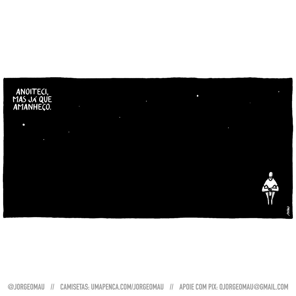 cartum - no canto inferior direito de retângulo todo negro com alguns pontos brancos, está um cara sentado no chão, com as pernas flexionadas, segurando os joelhos junto ao peito. No canto superior esquerdo se lê: anoiteci, mas já que amanheço.