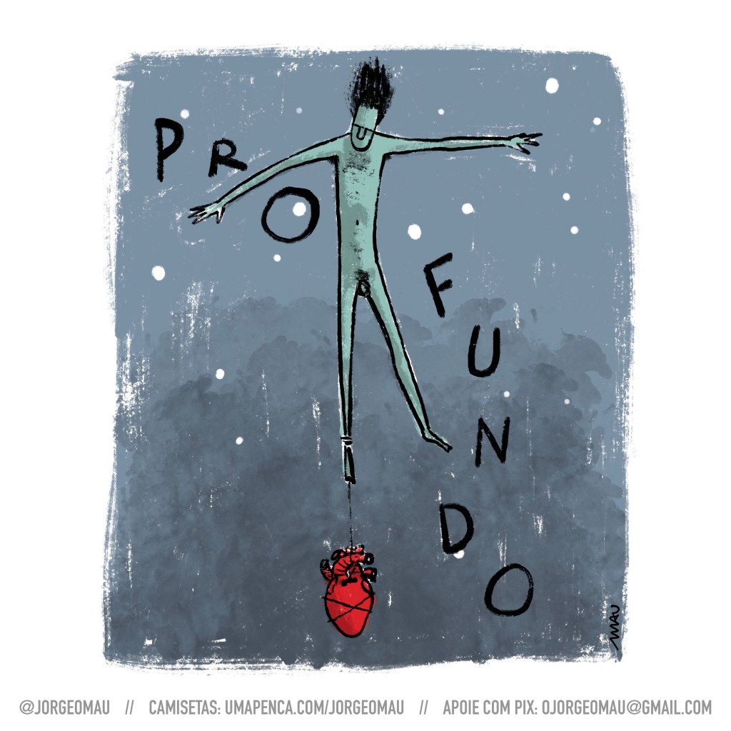 cartum - um cara afunda, puxado por um coração que está amarrado a um de seus tornozelos. Ele está com os braços abertos e seus cabelos estão para cima, indicando o movimento. ao seu redor está a palavra profundo, que separada por seu corpo também pode ser lida como expressão “pro fundo”.