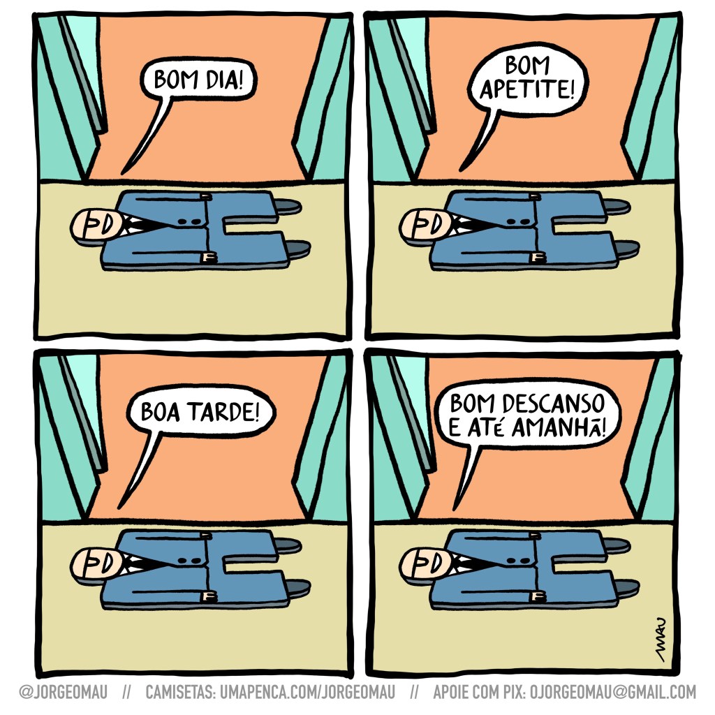 tirinha em quatro quadros - 1º quadro, visto de cima, um capacho está em frente a uma porta aberta. Ele tem o formato de um homem de terno e diz: bom dia! Na sequência que se segue nos próximos três quadros, ele continua lá, sorrindo e dizendo: no 2º, bom apetite! no 3º, boa tarde! no 4º, bom descanso e até amanhã!