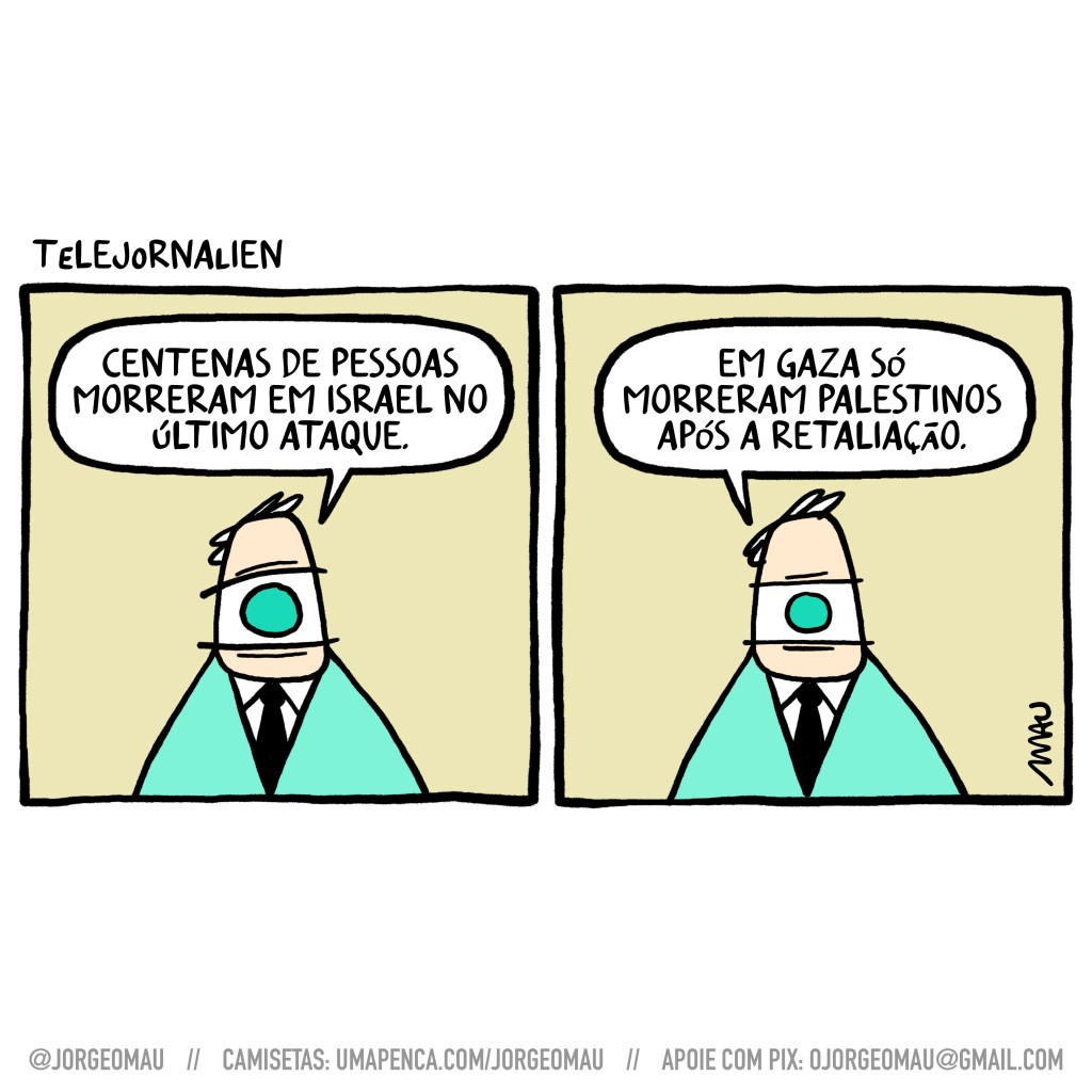 charge em dois quadros - 1º quadro, o apresentador de um olho só do telejornalien faz a chamada: centenas de pessoas morreram em israel no último ataque. 2º quadro, e continua: em gaza só morreram palestinos após a retaliação.