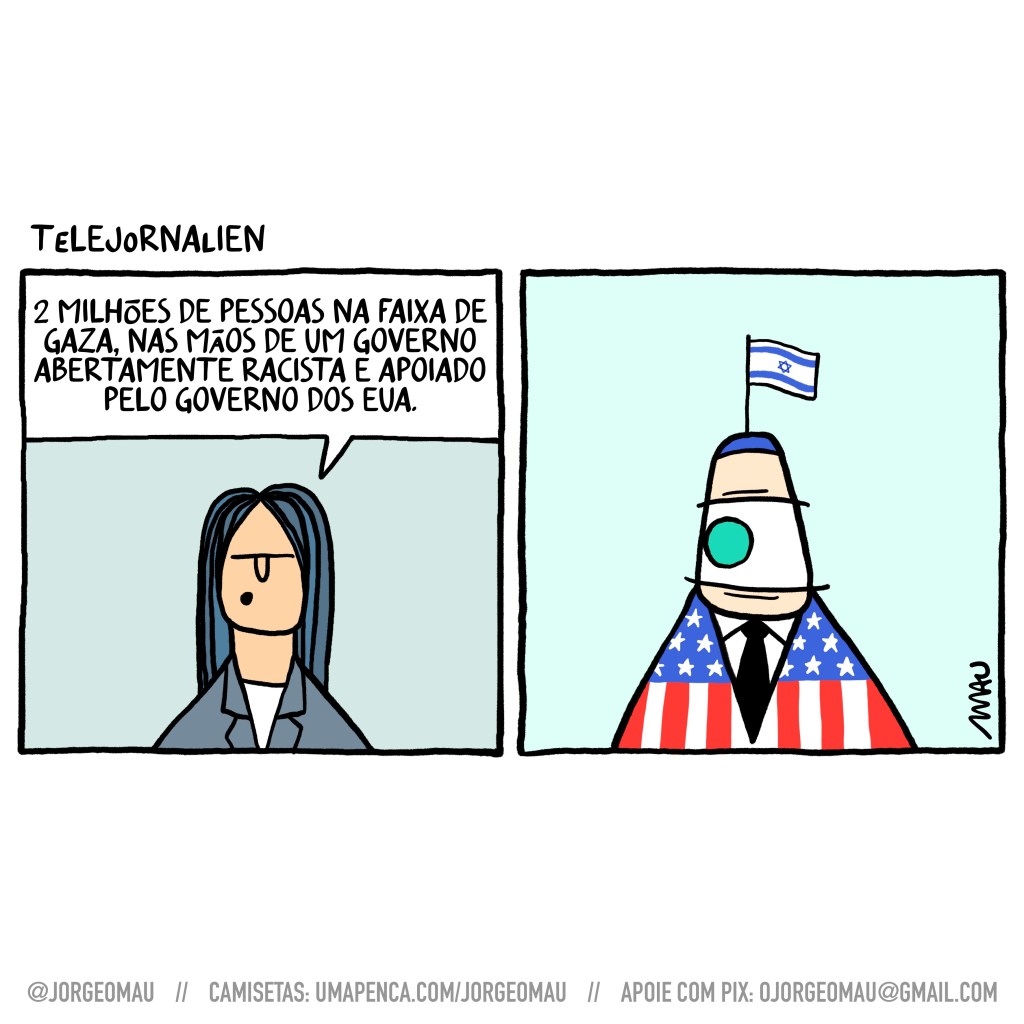 charge em dois quadros - 1º quadro, a convidada afirma o óbvio: 2 milhões de pessoas na faixa de gaza, nas mãos de um governo abertamente racista e apoiado pelo governo dos EUA. 2º quadro, o apresentador de um olho só do telejornalien olha para a convidada. ele usa um chapéu com a bandeira do estado de israel e um terno estampado com a bandeira dos EUA.