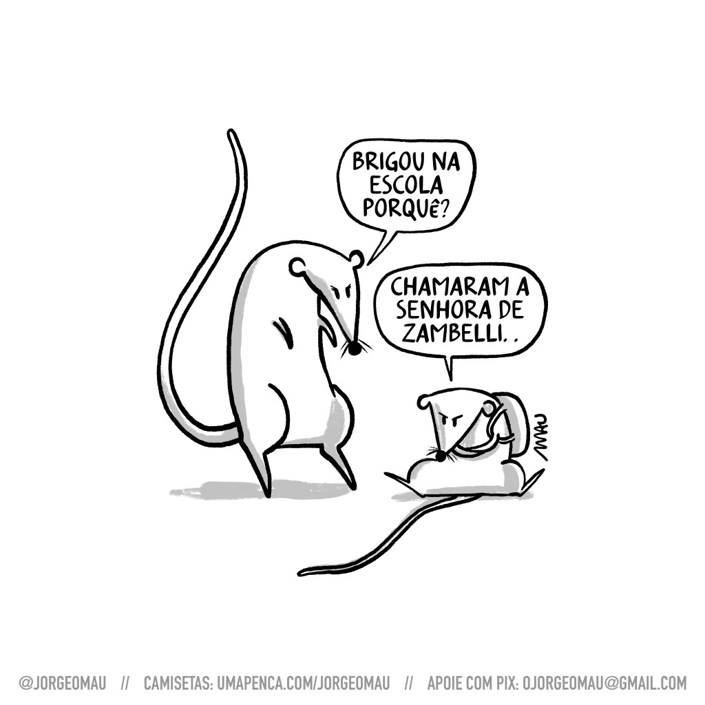 charge - a mamãe rato conversa com seu ratinho, que está sentado no chão, mochila nas costas, braços cruzados e emburrado. ela pergunta: brigou na escola porquê? ele responde: chamaram a senhora de zambelli.