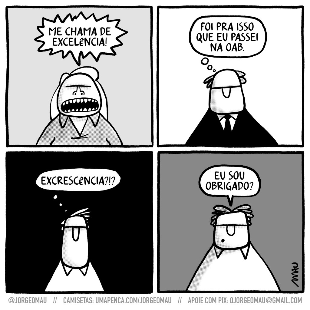 charge - há quatro quadros de uma videoconferência. 1º quadro, a juíza grita: me chama de excelência! 2º quadro, o advogado pensa: foi pra isso que eu passei na OAB. 3º quadro, distraído, outro participante pensa: excrescência?!? 4º quadro, a testemunha: eu sou obrigado?