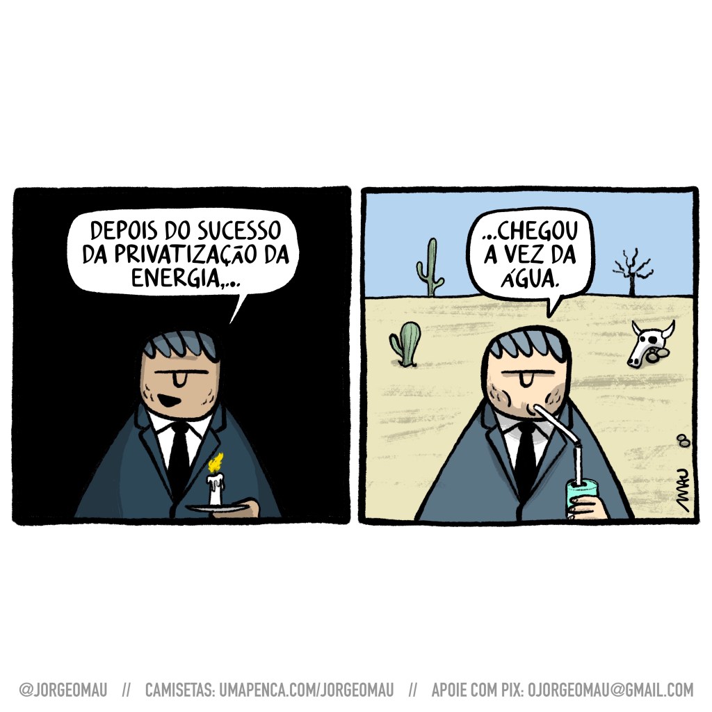 charge em dois quadros - 1º quadro, tarciso, no escuro e segurando uma vela acesa, comemora: depois do sucesso da privatização da energia,… 2º quadro, e conclui, agora num cenário desértico e tomando algo numa latinha com canudo: …chegou a vez da água.