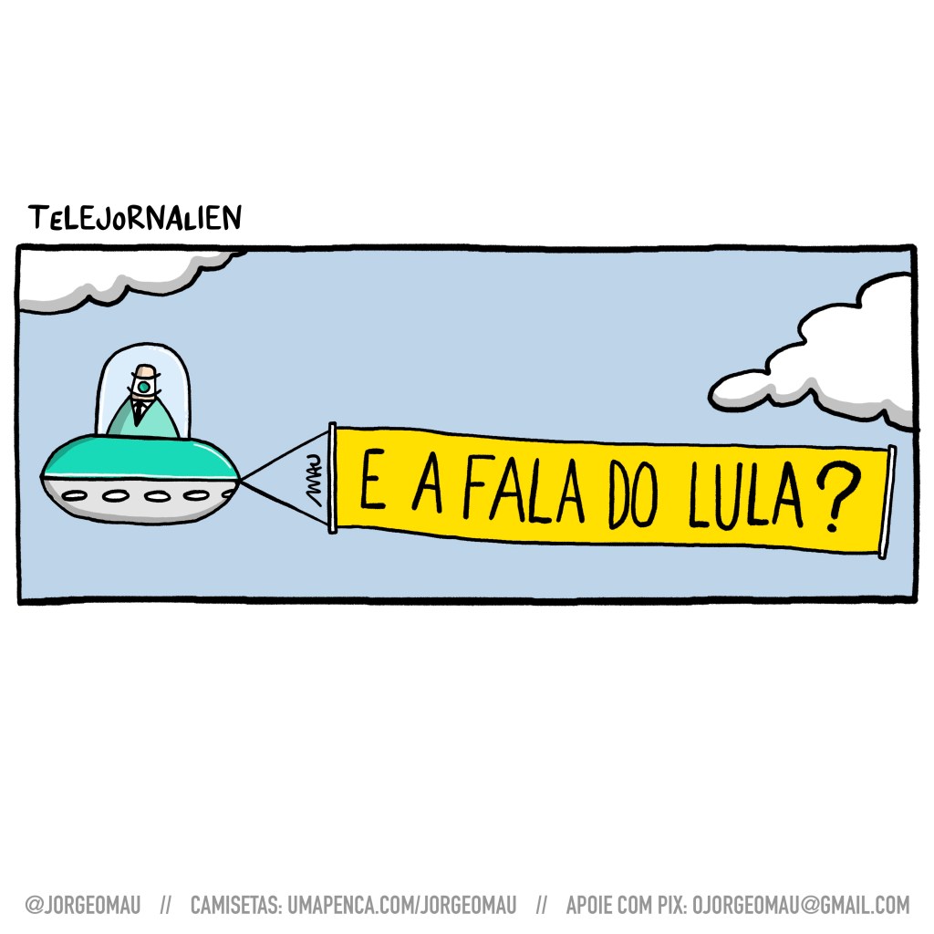 charge - sob o título “telejornalien”, o apresentador, de um olho só, está pilotando seu disco voador, que carrega uma faixa que diz: e a fala do lula?
