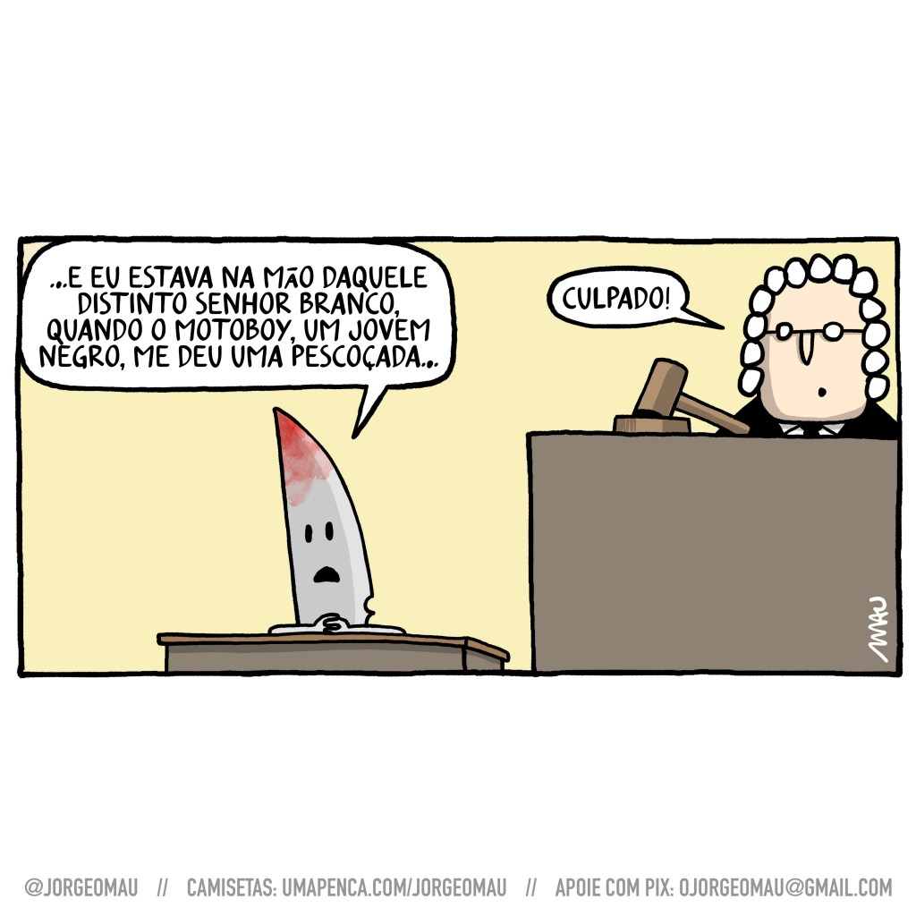charge - no púlpito, uma faca suja de sangue dá o seu depoimento no julgamento: …e eu estava na mão daquele distinto senhor branco, quando o motoboy, um jovem negro, me deu uma pescoçada… ao lado o juiz antecipa a sentença: culpado!