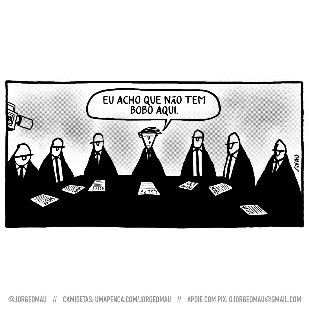 charge - numa reunião ministerial, sentado ao centro da mesa, cheia de documentos com o título “golpe”, jair, sendo filmado, comenta: eu acho que não tem bobo aqui.