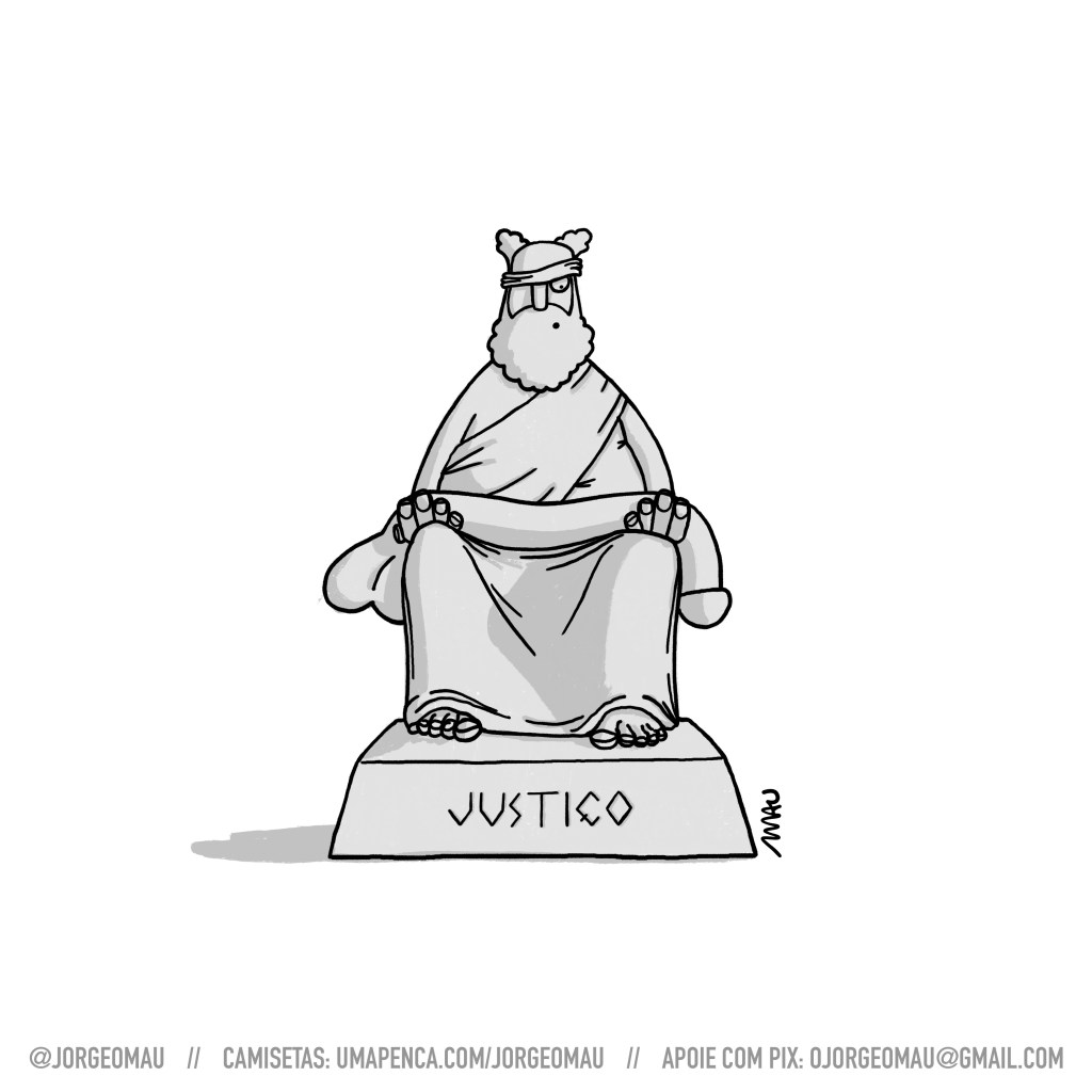 charge - paródia da estátua da justiça, tendo como referência a do STF, onde quem está sentado é um homem calvo e barbudo, com um dos olhos para fora da venda. ele olha a enorme piroca flácida que está sobre suas mãos postas, onde deveria haver uma espada. na base da estátua a inscrição: justiço.