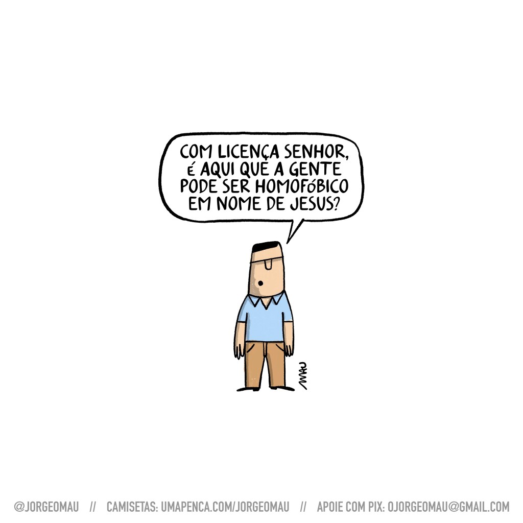 charge - um cara, camisa azul, calças compridas, pergunta: com licença senhor, é aqui que a gente pode ser homofóbico em nome de jesus?