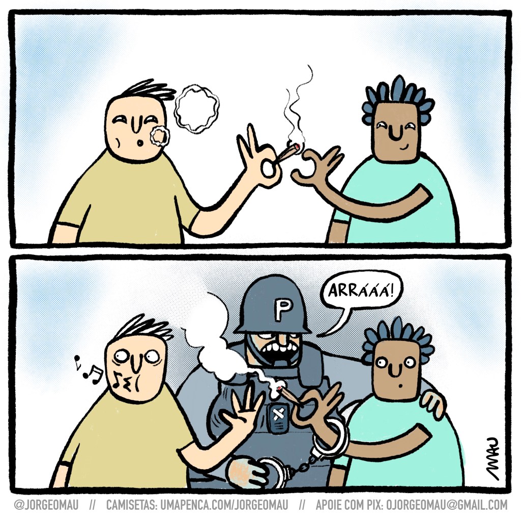 charge em dois quadros - 1º quadro, um cara branco, soltando círculos de fumaça, passa o baseado pro colega negro. 2º quadro, mal pega o baseado e o negro, com olhar atônito, vê um policial que segura uma algema, a outra já está no braço do rapaz, e tem a outra mão o segurando pelo ombro, enquanto exclama: árrááá!