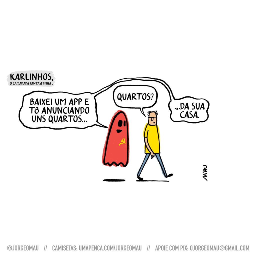 cartum - sob o título “karlinhos, o camarada fantasminha”, karlinhos, o fantasma vermelho do comunismo, acompanha um patriota na caminhada e lhe conta: baixei um app e tô anunciando uns quartos… o patriota interrompe: quartos? karlinhos continua: …da sua casa.