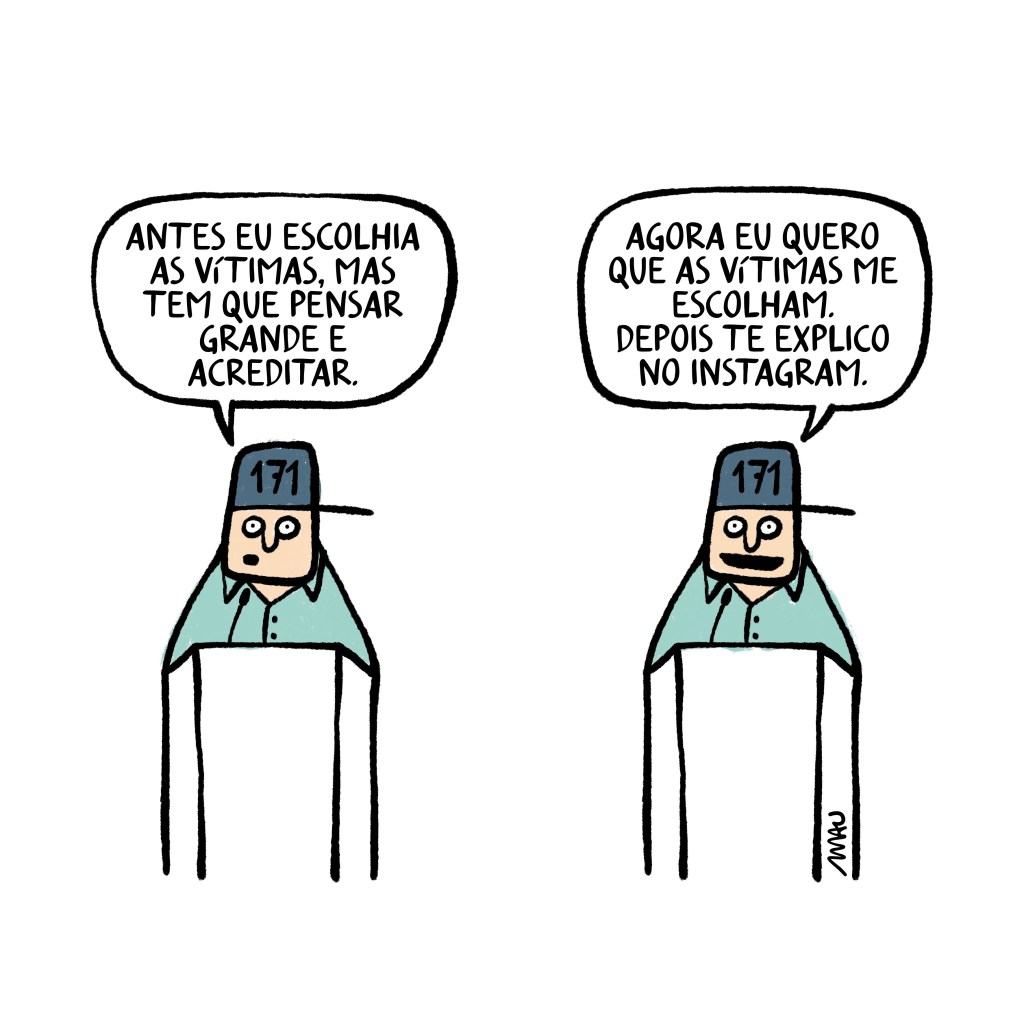 charge em dois quadros - 1º quadro, no púlpito, vestindo um boné onde se lê “171”, o candidato diz: antes eu escolhia as vítimas, mas tem que pensar grande e acreditar. 2º quadro, e continua: agora eu quero que as vítimas me escolham. depois te explico no instagram.