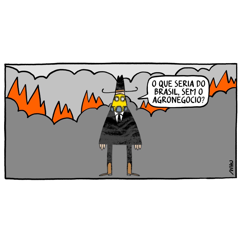 charge - em meio à fumaça e ao fogo, um homem de terno, chapéu e botas de boiadeiro, usando uma máscara para respirar, questiona: o que seria do Brasil, sem o agronegócio?