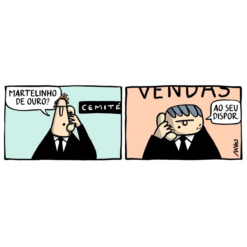 cartum em dois quadros - 1° quadro, um homem está ao telefone, atrás dele lê-se, parcialmente, numa placa a palavra “cemitério”. ele pergunta: martelinho de ouro? no 2° quadro e do outro lado da linha, tarciso responde: ao seu dispor. atrás dele se vê um letreiro com a inscrição: vendas.