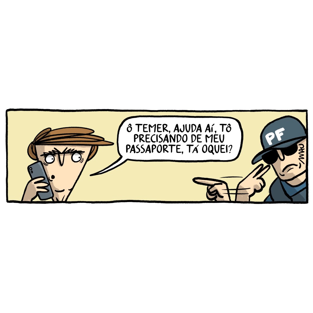 charge - jair olha preocupado para um policial federal, que lhe faz um gesto com a mão, indicando estar de olho nele. jair está ao celular dizendo: ô temer, ajuda aí, tô precisando do meu passaporte, tá oquei?