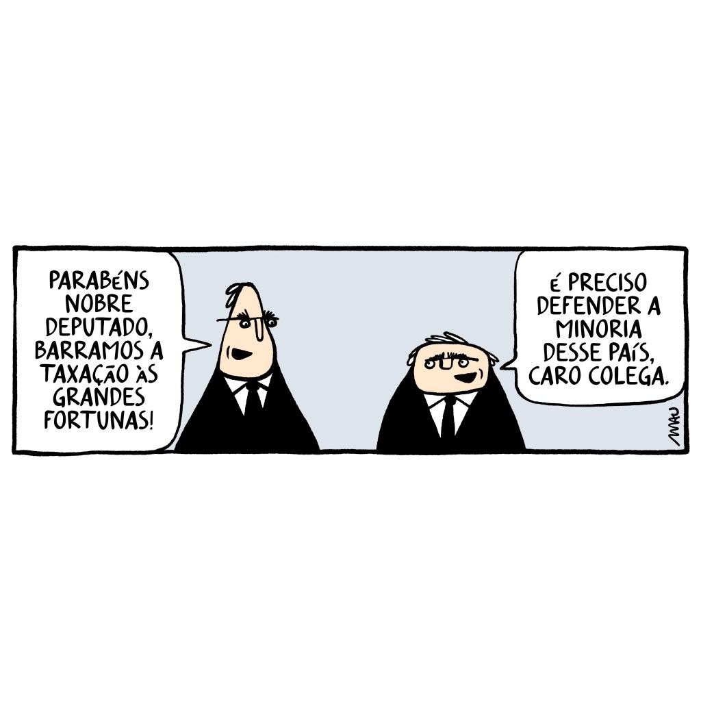 charge - dois congressistas conversam, um deles diz: parabéns nobre deputado, barramos a taxação às grandes fortunas! o outro responde: é preciso defender a minoria desse país, caro colega.
