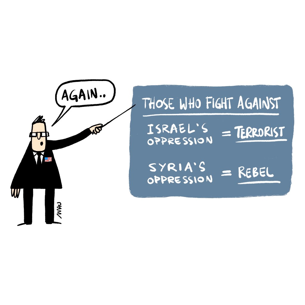 Political cartoon: A man in a suit, with a U.S. flag emblem on his chest, points to a board that reads, “Those who fight against: Israel’s oppression = terrorist, Syria’s oppression = rebel.”