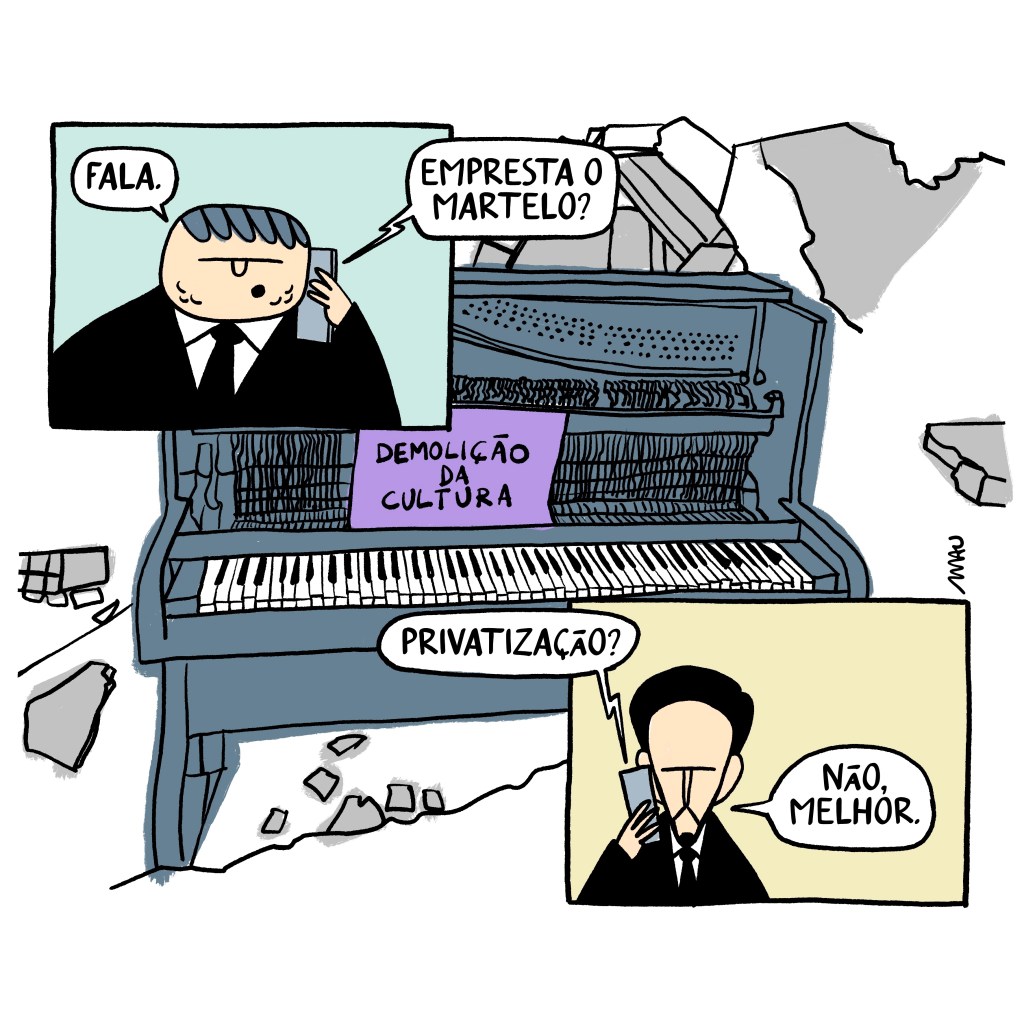 Quadrinho: 1°, Tarciso atende o celular, “Fala”, do outro lado da linha Ricardo pede, “Empresta o martelo?”. 2°, Ricardo, ao celular, ouve a pergunta do Tarciso, “Privatização?” e responde, “Não, melhor.” 3°, dominando o fundo da página está o piano do Teatro Vento Forte, destruído em meio aos destroços do prédio demolido. Nele há um cartaz onde se lê, “Demolição da Cultura”.